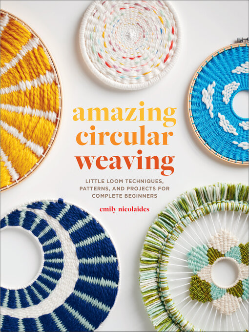 Title details for Amazing Circular Weaving by Emily Nicolaides - Available